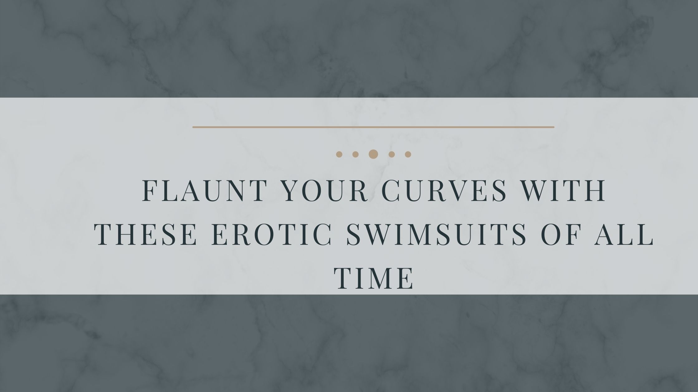 Flaunt Your Curves With These Erotic Swimsuits Of All Time
