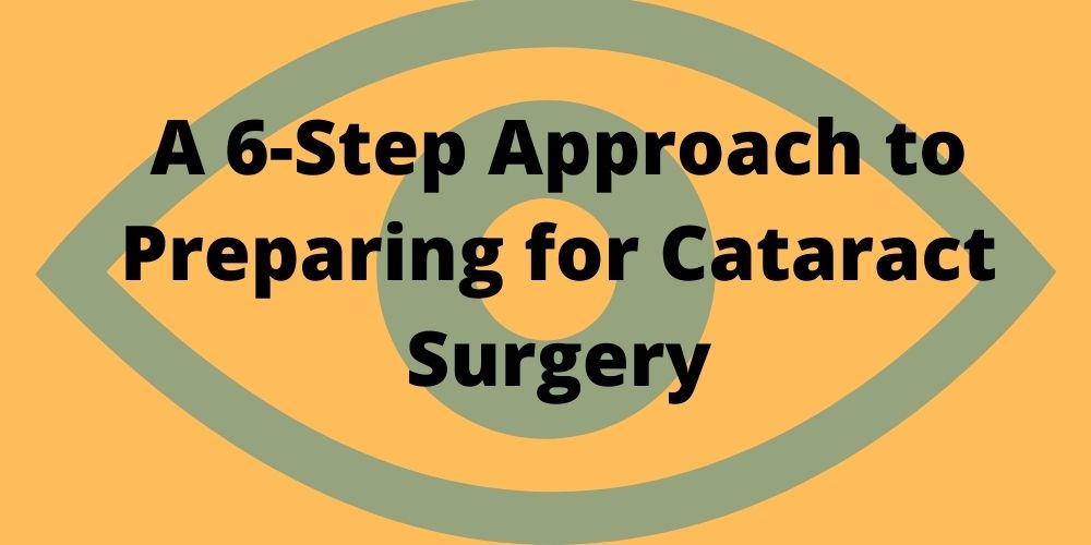 A 6-Step Approach to Preparing for Cataract Surgery