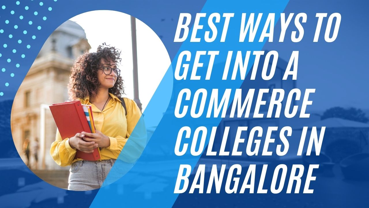 Best Ways to Get Into a Commerce Colleges in Bangalore