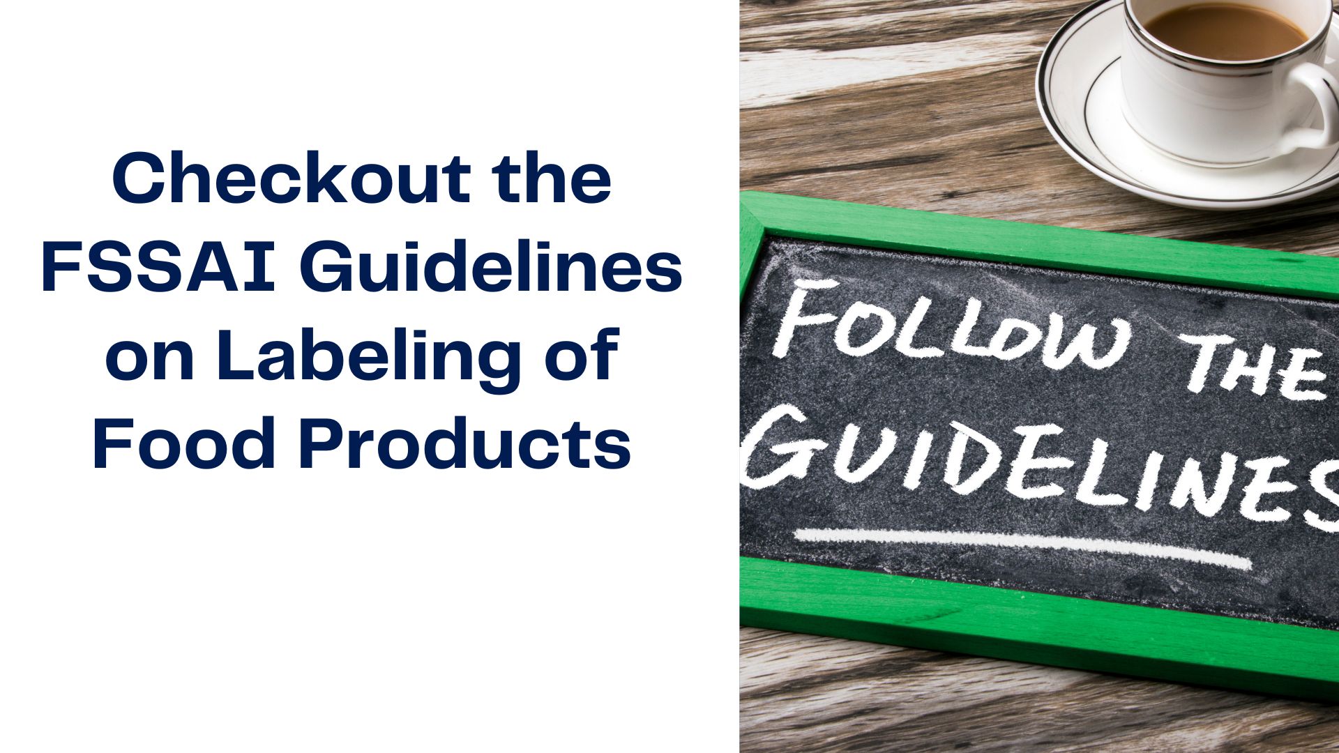 Checkout the FSSAI Guidelines on Labeling of Food Products