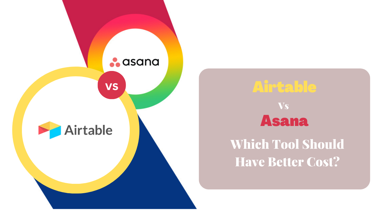 Airtable Vs Asana - Which Tool Should Have Better Cost?