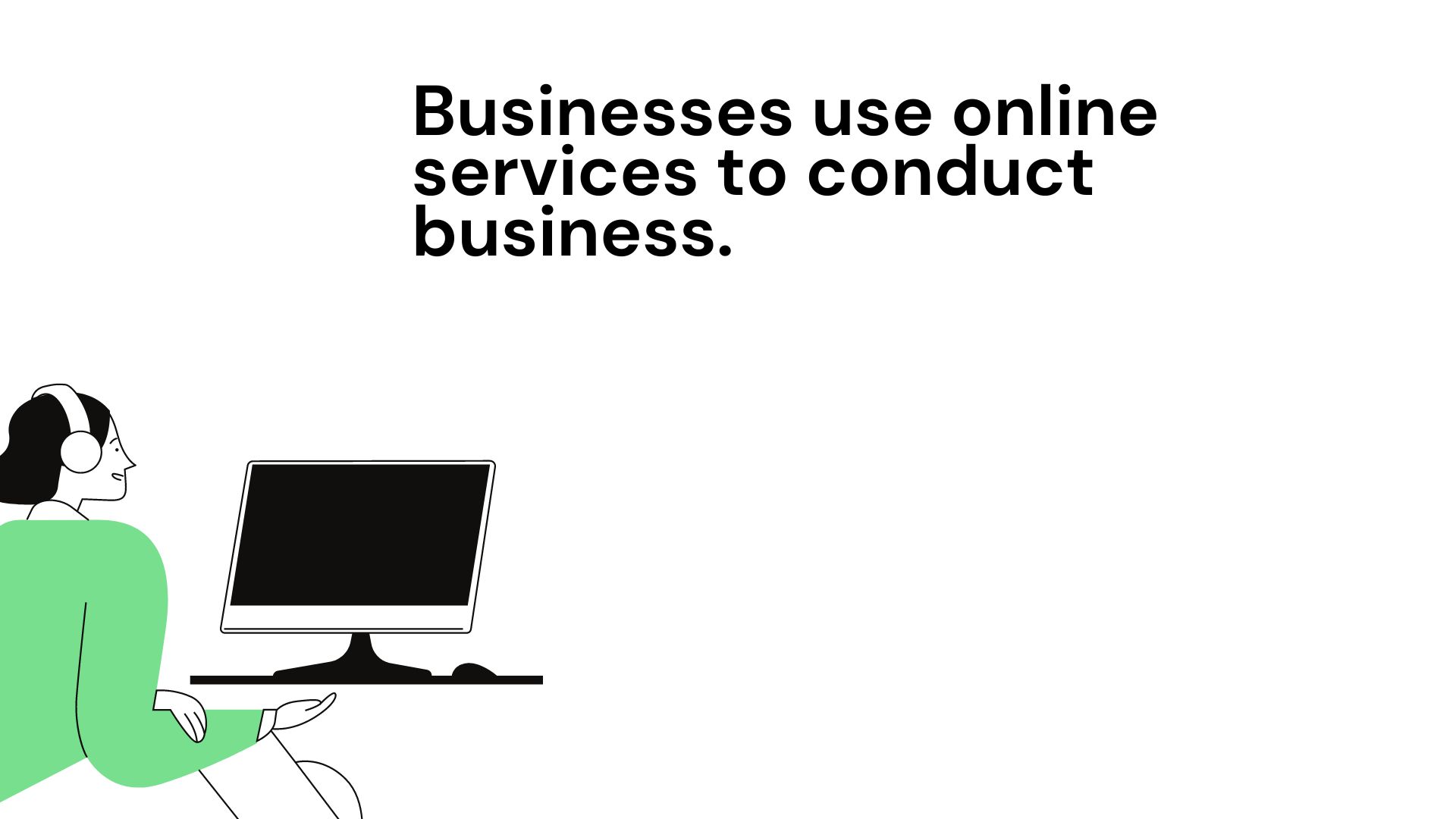 Businesses use online services to conduct business.
