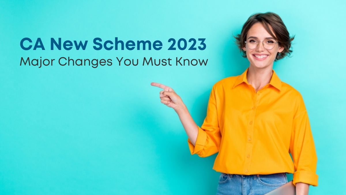 CA New Scheme 2023 Major Changes You Must Know