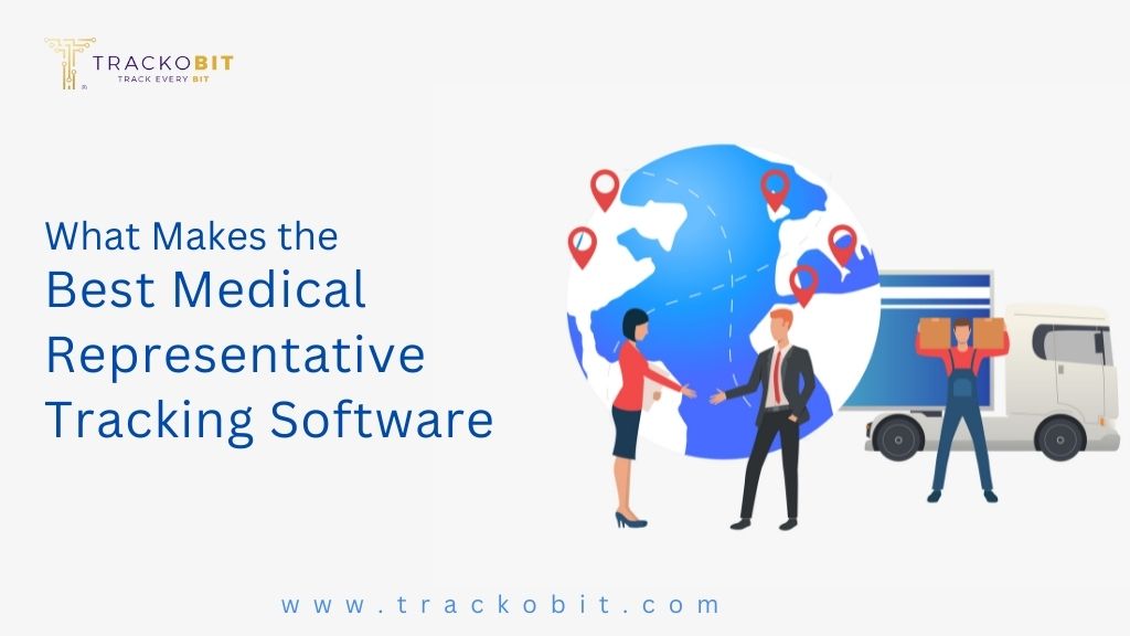 What Makes the Best Medical Representative Tracking Software