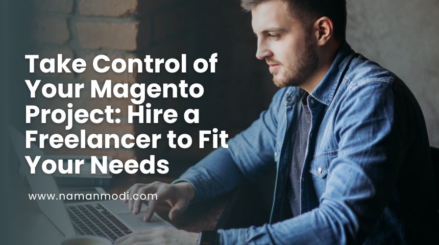 Take Control of Your Magento Project: Hire a Freelancer to Fit Your Needs