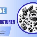 Machine Parts Manufacturer – Precision and Reliability Redefined